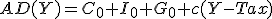 AD(Y) = C_0 + I_0 + G_0+ c(Y - Tax)