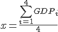 x=\frac{\sum_{i=1}^4GDP_i}4